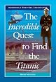 The Incredible Quest to Find the Titanic (Incredible Deep-Sea Adventures)