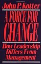 Force For Change: How Leadership Differs from Management