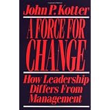 A Force for Change: How Leadership Differs from Managementby John P. Kotter
