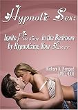 Hypnotic Sex: Ignite Passion in the Bedroom by Hypnotizing your Lover