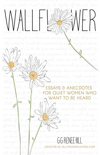 wallflower essays and anecdotes for quiet women who want to be heard