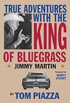 True Adventures with the King of Bluegrass: Jimmy Martin True Adventures with the King of Bluegrass: Jimmy Martin