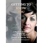 Getting to Know You: A Physician Explains How Acupuncture Helps You Be the Best YOU by Joseph Md Helms