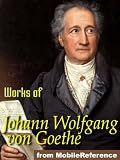 The Works of Johann Wolfgang Von Goethe