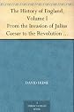 The History of England, Volume I From the Invasion of Julius Caesar to the Revolution in 1688