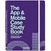 The App and Mobile Case Study Book