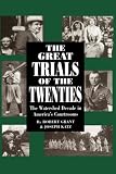 The Great Trials Of The Twenties: The Watershed Decade In America`s Courtrooms