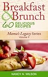 Breakfast and Brunch - 60 Delicious Recipes (Mama's Legacy Series Book 2)