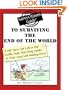The Savvy Citizen's Guide to Surviving the End of the World If All You've Got Left is Your Kindle, Nook, iPad, Sony Reader, or other Way-Cool Reading Device (The Savvy Citizen's Guides)