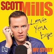 Love You Bye: My Story | [Scott Mills]