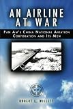 An Airline at War: The Story of China National Aviation Corporation and its Men