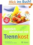Nat�rlich abnehmen mit Trennkost: 100...
