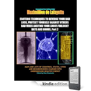 ESOTERIC TECHNIQUES TO REVERSE YOUR BAD LUCK,PROTECT YOURSELF AGAINST OTHERS VIBES AND FIND YOUR LUCKY/UNLUCKY DAYS AND  HOURS.Part 2 (2nd Volume) (Maps ... negative currents and bad energy.)
