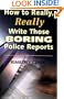 How to Really, Really Write Those Boring Police Reports