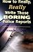 How to Really, Really Write Those Boring Police Reports