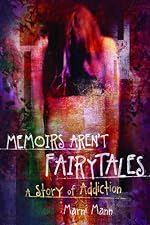 Memoirs Aren't Fairytales: A Story of Addiction (The Memoir Series)