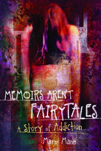 Memoirs Aren't Fairytales: A Story of Addiction (The Memoir Series) by Marni Mann Memoirs Aren't Fairytales: A Story of Addiction (The Memoir Series) by Marni Mann
