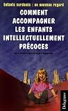 Comment accompagner les enfants intellectuellement pr�coces : Enfants surdou�s : un nouveau regard