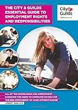 The City & Guilds essential guide to employment rights and responsibilities : all of the knowledge and assessment guidance you need to complete or deliver the ERR component of your apprenticeship