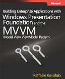 Building Enterprise Applications with Windows® Presentation Foundation and the Model View ViewModel Pattern