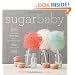 Sugar Baby: Confections, Candies, Cakes & Other Delicious Recipes for Cooking with Sugar