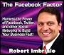 The Facebook Factor: Harness the Power of Facebook, Twitter, and Other Social Networks to Build Your Business Fast!