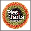 Pies and Tarts How to Make More Than 60 Scrumptious Pies and Tarts