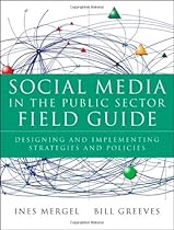 Social Media in the Public Sector Field Guide: Designing and Implementing Strategies and Policies Social Media in the Public Sector Field Guide: Designing and Implementing Strategies and Policies
