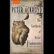 The Casebook of Victor Frankenstein | [Peter Ackroyd]