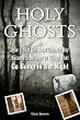Holy Ghosts: Or, How a (Not-So) Good Catholic Boy Became a Believer in Things That Go Bump inthe Night