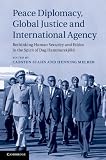 Peace diplomacy, global justice and international agency : rethinking human security and ethics in the spirit of Dag Hammarskjöld