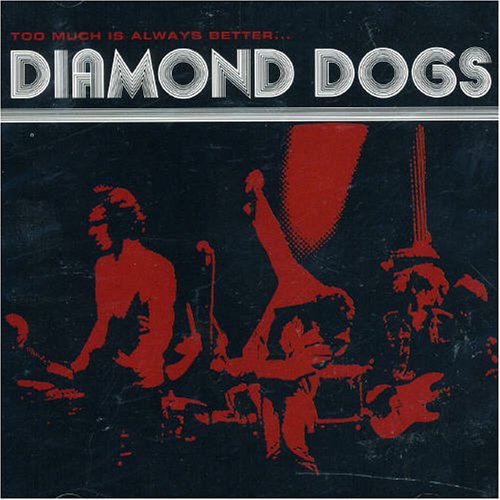 Diamond Dogs - Too Much Is Always Better Than Not Enough - Zortam Music