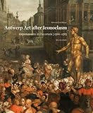 Antwerp Art after Iconoclasm: Experiments in Decorum, 1566-1585 (Mercatorfonds)