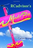 RCadvisor s ModiFly: Design and Build From Scratch Your Own Modern Flying Model Airplane In One Day for Just $5