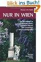Nur in Wien: Ein Reisef�hrer zu sonderbaren Orten, geheimen Pl�tzen und versteckten Sehensw�rdigkeiten