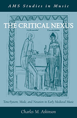 The Critical Nexus: Tone-System, Mode, and Notation in Early Medieval Music (AMS Studies in Music)