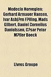 Mdecin Norvgien: Gerhard Armauer Hansen, Ivar Asbjrn Flling, Mads Gilbert, Daniel Cornelius Danielssen, Csar Peter Mller Boeck-