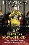Empress Dowager Cixi : the concubine who launched modern China