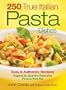 250 True Italian Pasta Dishes: Easy and Authentic Recipes