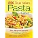 250 True Italian Pasta Dishes: Easy and Authentic Recipes