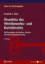 Grundriss des Wettbewerbs- und Kartellrechts: Mit Grundzügen des Marken-, Domain- und Telekommunikationsrechts (Start ins Rechtsgebiet)