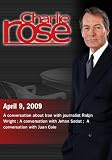 Charlie Rose - Robin Wright /Jehan Sadat / Juan Cole (April 9, 2009)