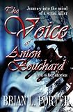 The Voice of Anton Bouchard and Other Stories: A Journey into the mind of a Serial Killer