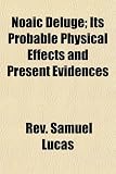 Noaic Deluge; Its Probable Physical Effects and Present Evidences