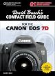 David Busch's Compact Field Guide for the Canon EOS 7D, 1st Edition