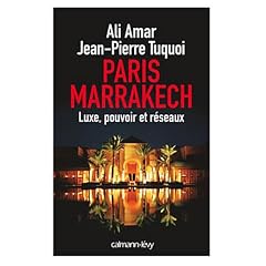 Paris-Marrakech: Luxe, pouvoir et r�seaux