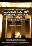 Suddenly Blind Adult (SBA), Suddenly Disabled Adult (SDA), and Suddenly Ill Adult (SIA) Survivor's Guide: The Emancipation Proclamation for Independent Living
