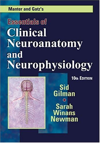 Manter and Gatz's Essentials of Clinical Neuroanatomy and Neurophysiology, 10th Edition 10th (tenth) by Sid Gilman, Sarah Winans Newman (2002) Paperback