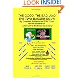 The Good, The Bad, and The Two-Bagger Ugly: My Drunken Adventures With Wyatt on the Frontier of... by a.k.a. Doc Quack