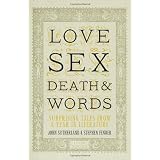 Love, Sex, Death and Words: Surprising Tales from a Year in Literatureby John Sutherland